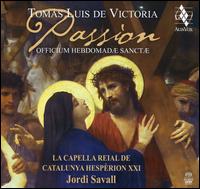 Toms Luis de Victoria: Passion - Officium Hebdomadae Sanctae - Andrs Montilla (cantor); Hesprion XXI; La Capella Reial de Catalunya; Jordi Savall (conductor)