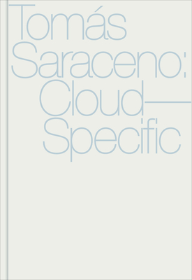 Toms Saraceno: Cloud-Specific - Malone, Meredith (Editor), and Marjanovic, Igor (Editor)