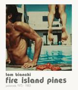 Tom Bianchi: Fire Island Pines: Polaroids 1978-1983