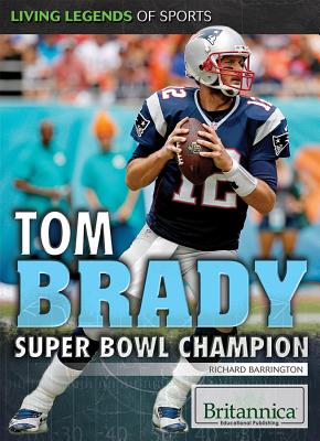 Tom Brady: Super Bowl Champion - Barrington, Richard
