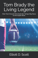Tom Brady the Living Legend: How Turn Around Tom took the Tampa Bay Bucs to the Super Bowl
