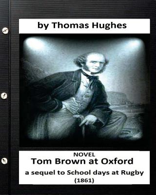 Tom Brown at Oxford: a sequel to School days at Rugby (1861) NOVEL (Original Version) - Hughes, Thomas