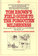 Tom Brown's Field Guide to the Forgotten Wilderness: Discover the Wonders of Nature in Your Own Backyard