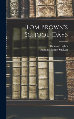 Tom Brown's School-Days - Hughes, Thomas, and Sullivan, Edmund Joseph