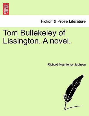 Tom Bullekeley of Lissington. a Novel. - Jephson, Richard Mounteney