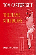 Tom Cartwright - the Flame Still Burns