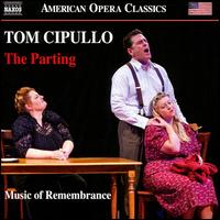 Tom Cipullo: The Parting - Music of Remembrance - Catherine Cook (mezzo-soprano); Laura Strickling (soprano); Michael Mayes (baritone); Music of Remembrance;...