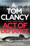 Tom Clancy Act of Defiance: The unmissable gasp-a-page Jack Ryan thriller