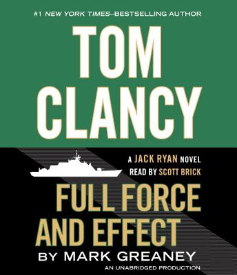 Tom Clancy Full Force and Effect - Greaney, Mark, and Brick, Scott (Read by)