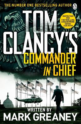 Tom Clancy's Commander-in-Chief: INSPIRATION FOR THE THRILLING AMAZON PRIME SERIES JACK RYAN - Greaney, Mark