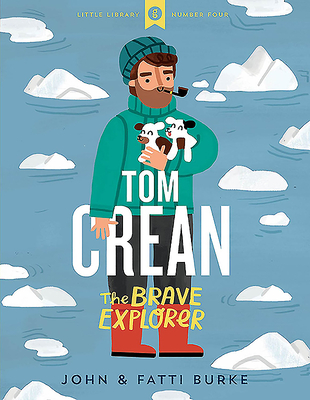 Tom Crean: The Brave Explorer - Little Library 4 - Burke, John, and Burke, Kathi