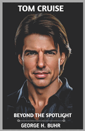 Tom Cruise: Beyond the Spotlight