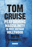 Tom Cruise: Performing Masculinity in Post Vietnam Hollywood