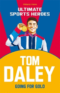 Tom Daley (Ultimate Sports Heroes): Going for Gold