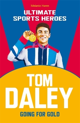 Tom Daley (Ultimate Sports Heroes): Going for Gold - Hamm, Melanie