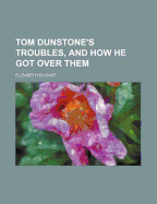Tom Dunstone's Troubles, and How He Got Over Them