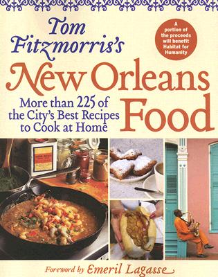 Tom Fitzmorris's New Orleans Food: More Than 225 of the City's Best Recipes to Cook at Home - Fitzmorris, Tom, and Lagasse, Emeril