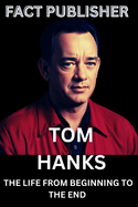 Tom Hanks the Life from Beginning to the End