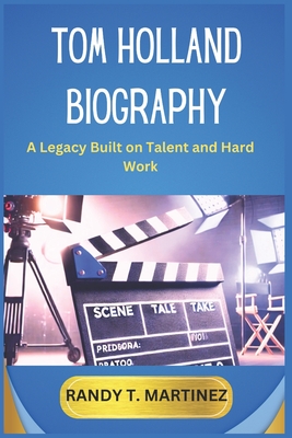 Tom Holland Biography: A Legacy Built on Talent and Hard Work - Martinez, Randy T