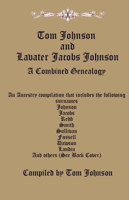 Tom Johnson and Lavater Jacobs Johnson: A Combined Genealogy - Johnson, Tom