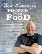 Tom Kerridge's Proper Pub Food: 0ver 130 pub recipes with simple twists to make them sensational