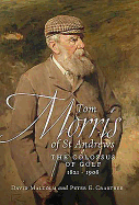 Tom Morris of St Andrews: The Colossus of Golf 1821-1908