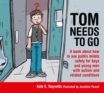 Tom Needs to Go: A Book about How to Use Public Toilets Safely for Boys and Young Men with Autism and Related Conditions