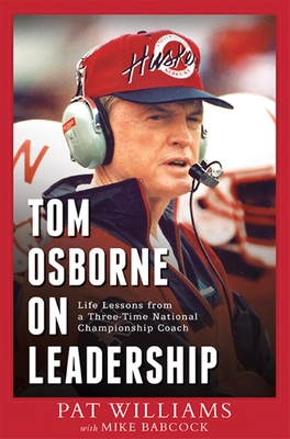 Tom Osborne on Leadership: Life Lessons from a Three-Time National Championship Coach - Pat Williams, and Babcock, Mike