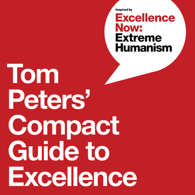 Tom Peters' Compact Guide to Excellence - Peters, Tom, and Green, Nancye