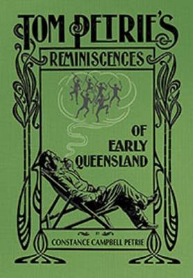 Tom Petrie's Reminiscences of Early Queensland - Petrie, Constance Campbell