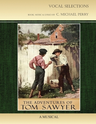 Tom Sawyer - A Musical - Vocal Selections Music Book - Perry, C Michael