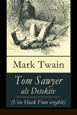 Tom Sawyer als Detektiv (Von Huck Finn erz?hlt): Der ber?hmte Lausbube und sein Freund Huckleberry Finn - Twain, Mark, and Conrad, Heinrich