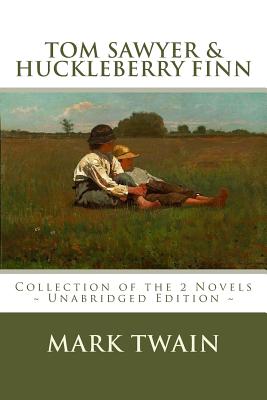 Tom Sawyer and Huckleberry Finn: The Complete Adventures - Collection of the 2 Novels - Twain, Mark, and Editions, Atlantic (Editor)