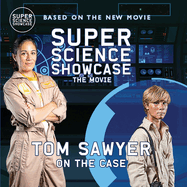 Tom Sawyer On the Case: Super Science Showcase: The Movie