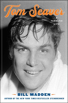 Tom Seaver: A Terrific Life - Madden, Bill