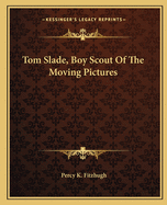 Tom Slade, Boy Scout of the Moving Pictures