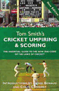Tom Smith's Cricket Umpiring & Scoring: The Essential Guide to the New 2000 Code of the Laws of Cricket