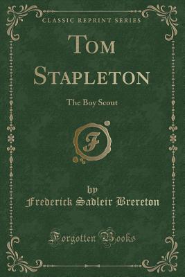 Tom Stapleton: The Boy Scout (Classic Reprint) - Brereton, Frederick Sadleir