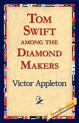 Tom Swift Among the Diamond Makers - Appleton, Victor, II, and 1stworld Library (Editor)