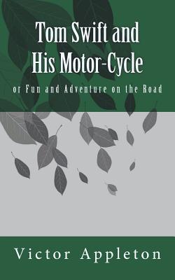 Tom Swift and His Motor-Cycle: Or Fun and Adventure on the Road - Appleton, Victor, and Koepl, Kerstin (Introduction by)