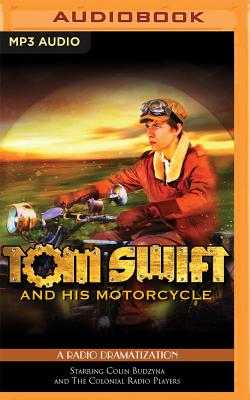 Tom Swift and His Motorcycle - Appleton, Victor, and Robbins, Jerry, and Budzyna, Colin (Read by)