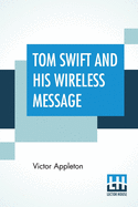 Tom Swift And His Wireless Message: Or The Castaways Of Earthquake Island