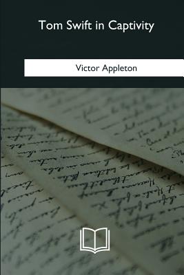 Tom Swift in Captivity - Appleton, Victor