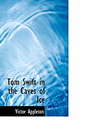 Tom Swift in the Caves of Ice - Appleton, Victor, II