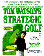 Tom Watson's Strategic Golf - Watson, Tom, and Ruvituso, Donna (Editor), and Seitz, Nick, and Couples, Fred (Foreword by)