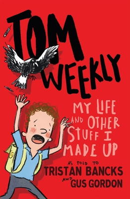 Tom Weekly 1: My Life and Other Stuff I Made Up - Bancks, Tristan, and Gordon, Gus