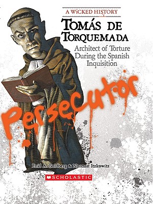 Tomas de Torquemada: Architect of Torture During the Spanish Inquisition - Goldberg, Enid A, and Itzkowitz, Norman, Professor