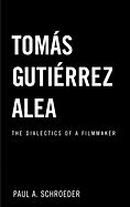 Tomas Gutierrez Alea: The Dialectics of a Filmmaker