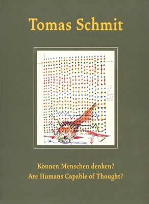 Tomas Schmit: Are Humans Capable of Thought? - Schmit, Tomas, and Friedrich, Julia (Foreword by), and Konig, Kasper (Foreword by)