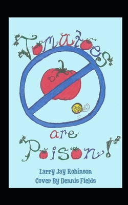 Tomatoes are Poison - Laible, Steve William (Editor), and Robinson, Larry Jay